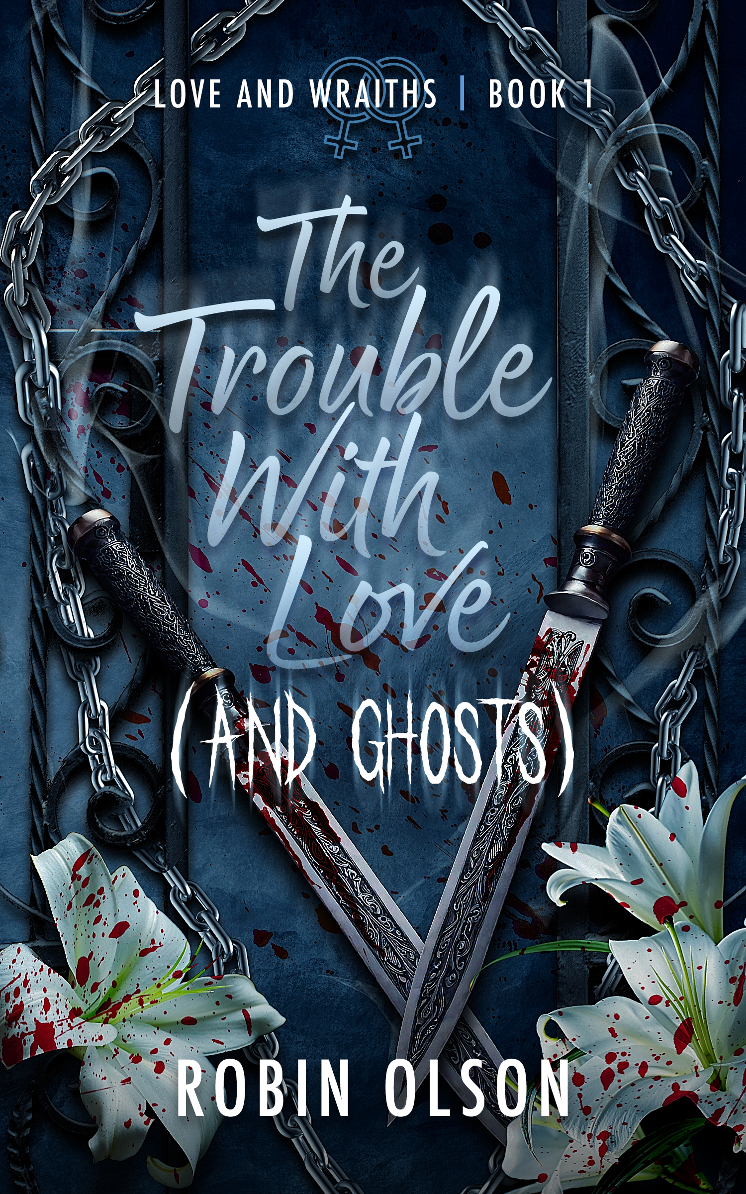 A dark blue-gray toned book cover with a pair of ornate dirks framed on the sides by a wrought iron gate draped with chains. At the bottom of the book cover are white lilies splattered with blood. The title of the book is The Trouble with Love (and Ghosts).